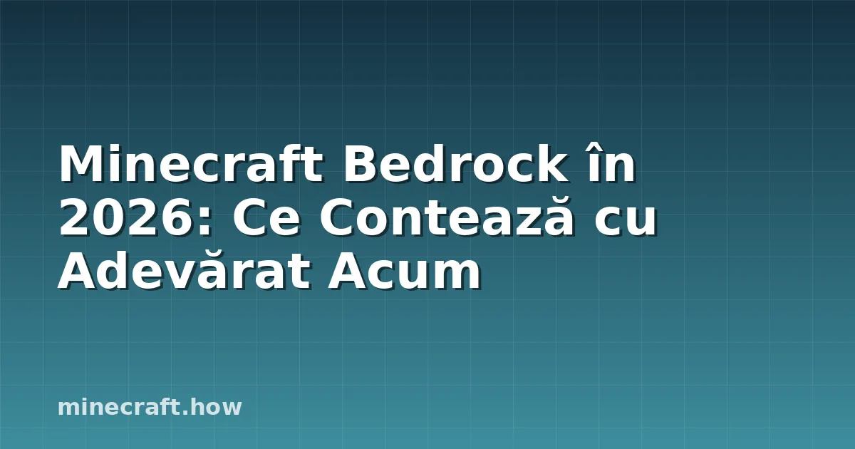 Minecraft Bedrock în 2026: Ce Contează cu Adevărat Acum