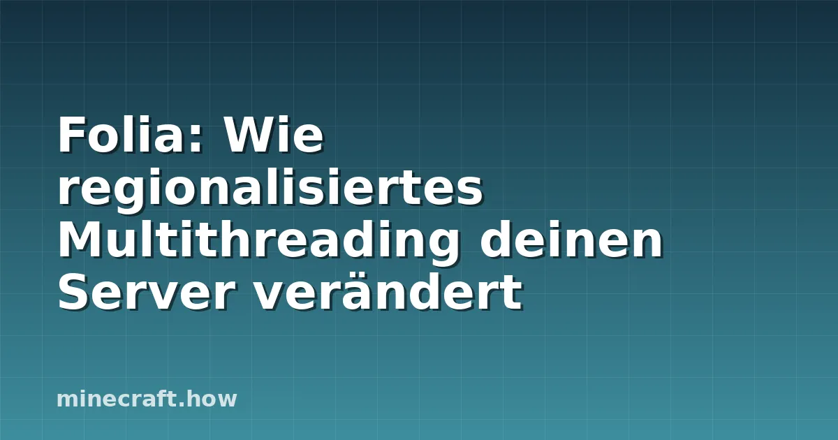 Folia: Wie regionalisiertes Multithreading deinen Server verändert