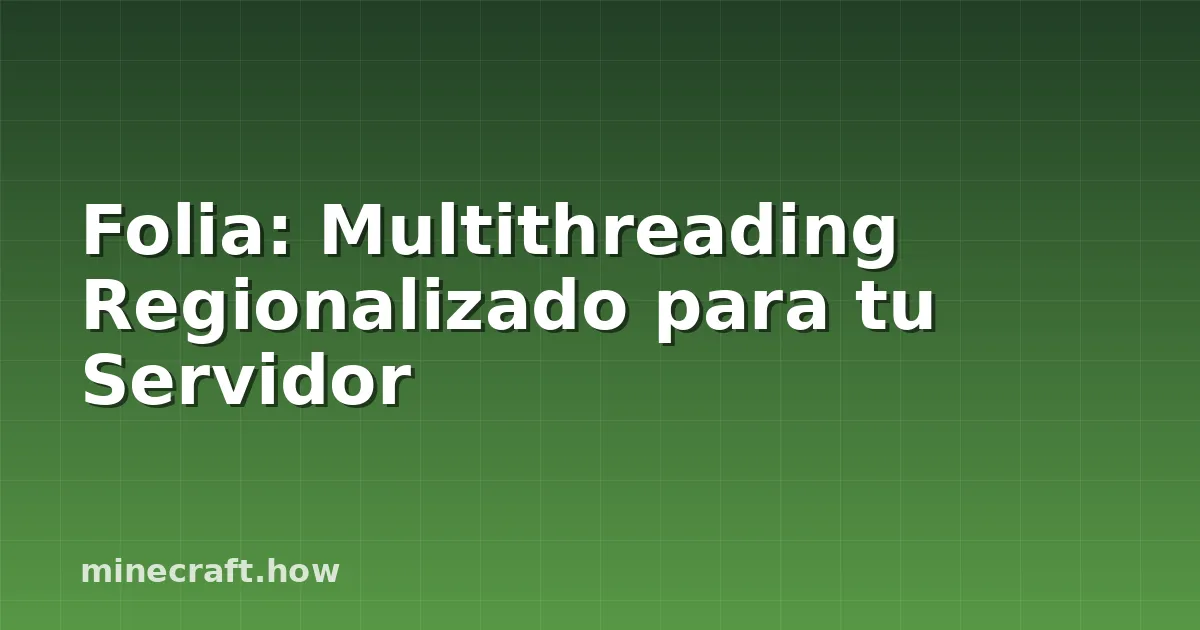 Folia: Multithreading Regionalizado para tu Servidor