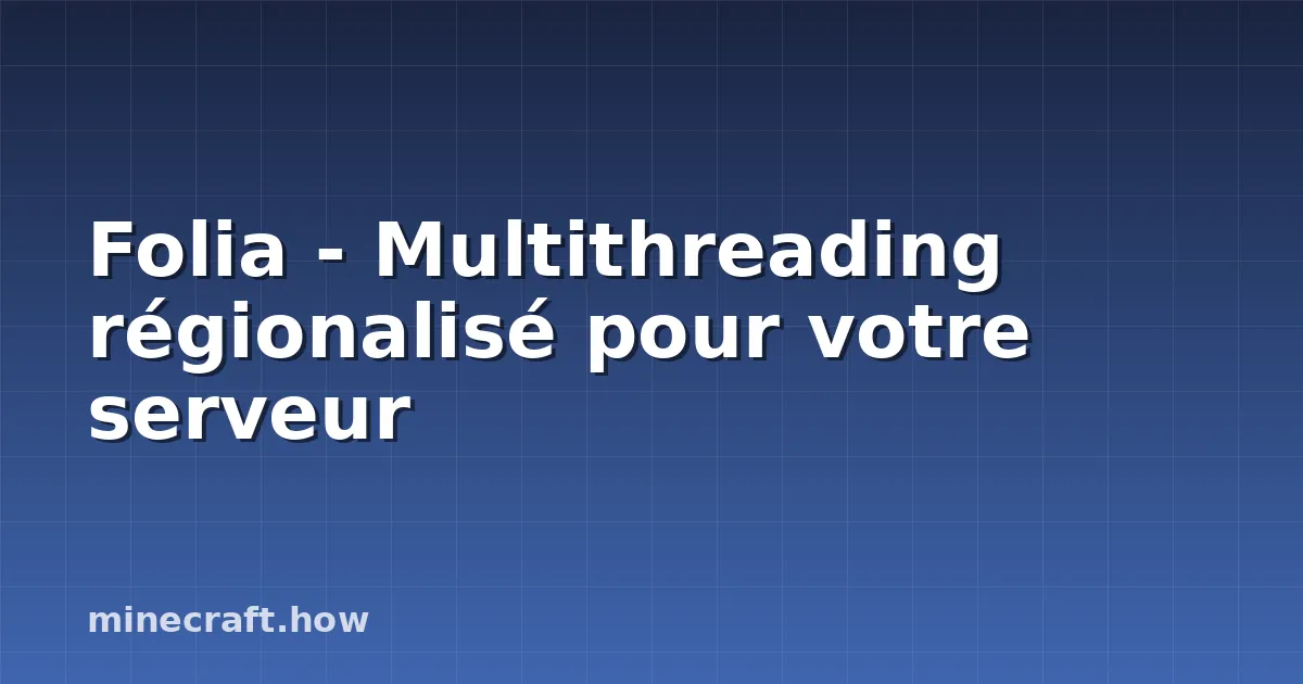Folia - Multithreading régionalisé pour votre serveur