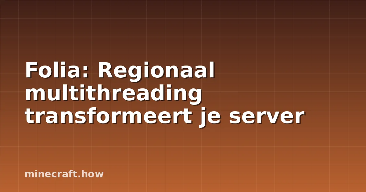 Folia: Regionaal multithreading transformeert je server