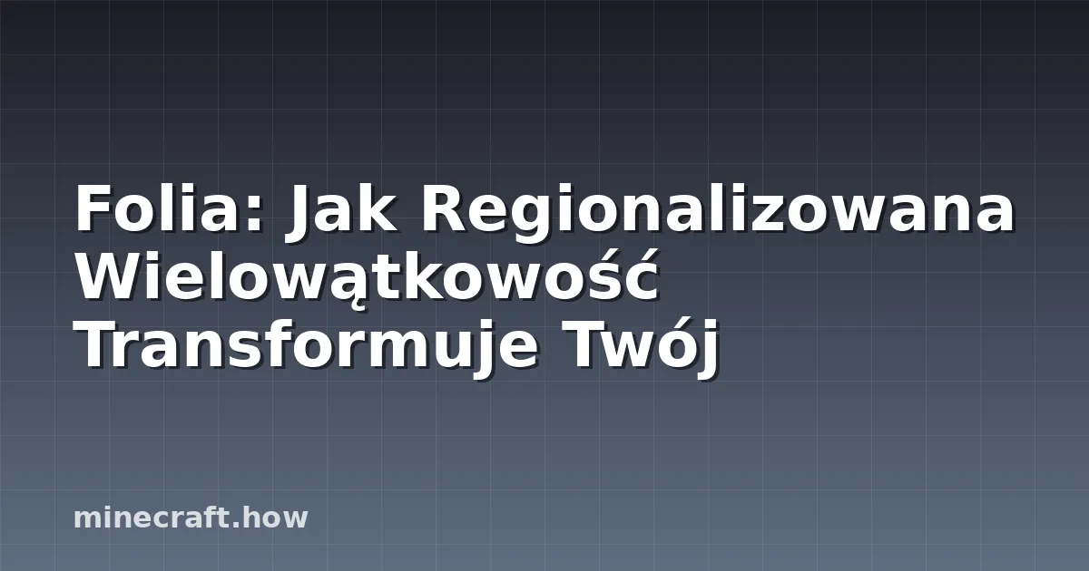 Folia: Jak Regionalizowana Wielowątkowość Transformuje Twój