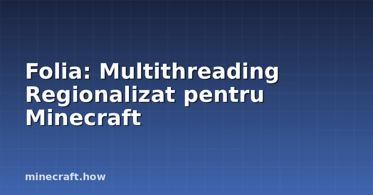 Folia: Multithreading Regionalizat pentru Minecraft