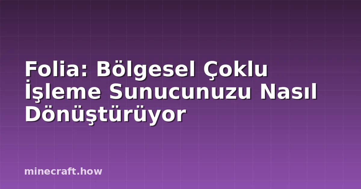 Folia: Bölgesel Çoklu İşleme Sunucunuzu Nasıl Dönüştürüyor