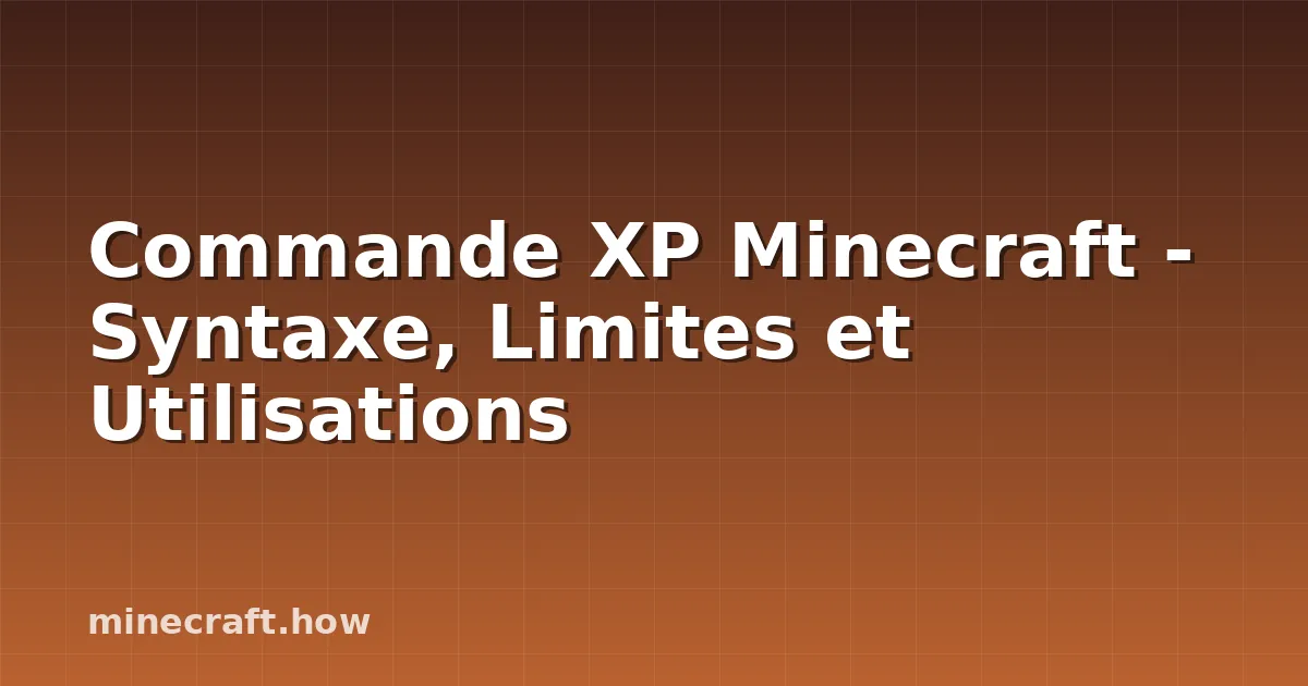 Commande XP Minecraft - Syntaxe, Limites et Utilisations