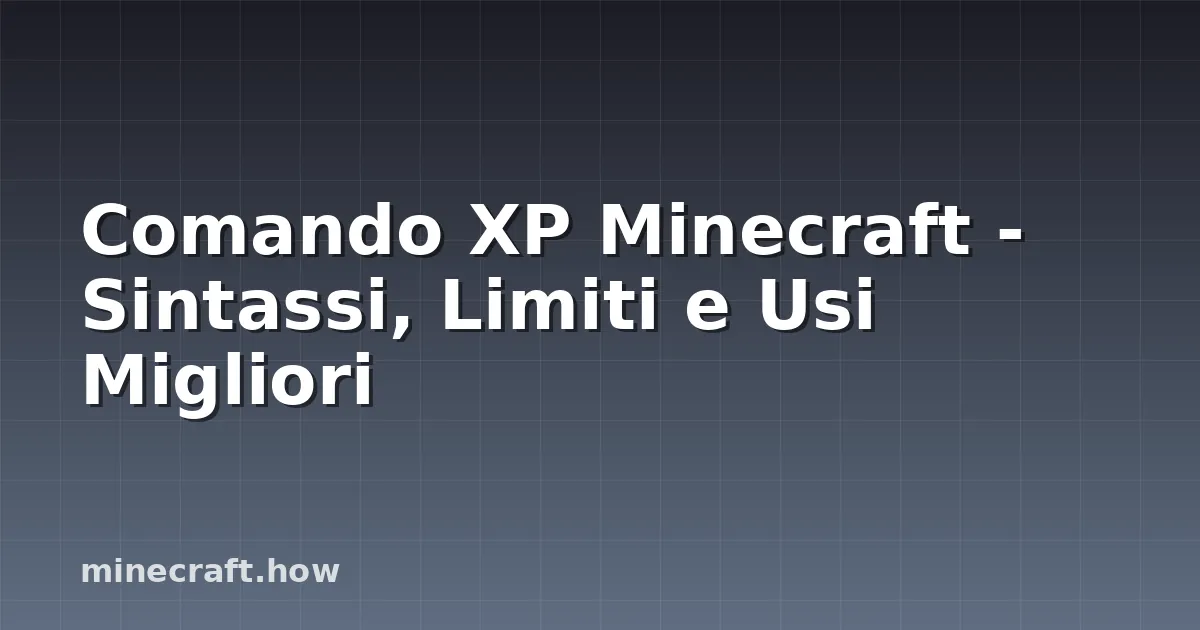 Comando XP Minecraft - Sintassi, Limiti e Usi Migliori