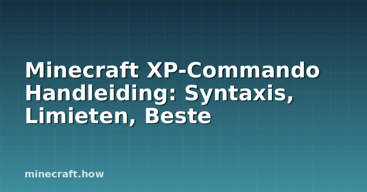 Minecraft XP-Commando Handleiding: Syntaxis, Limieten, Beste
