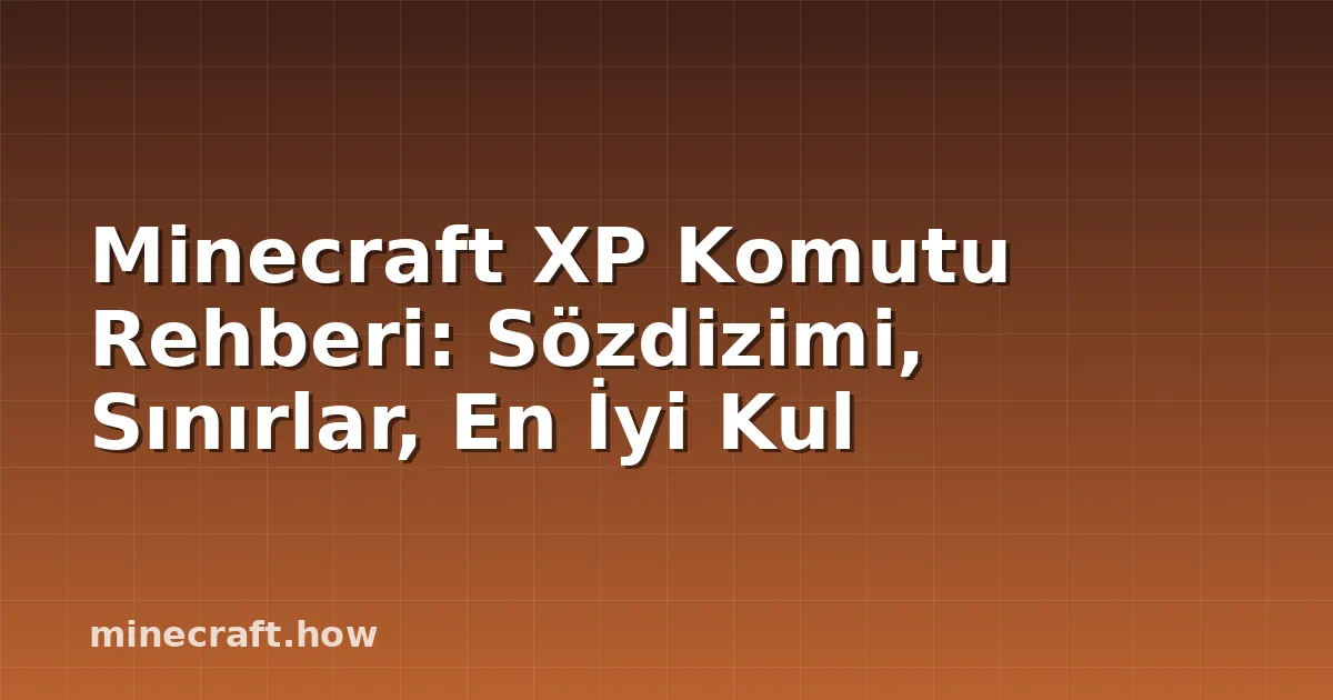 Minecraft XP Komutu Rehberi: Sözdizimi, Sınırlar, En İyi Kul