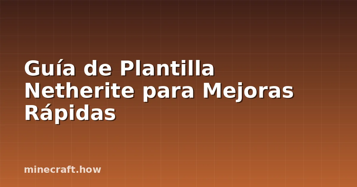 Guía de Plantilla Netherite para Mejoras Rápidas