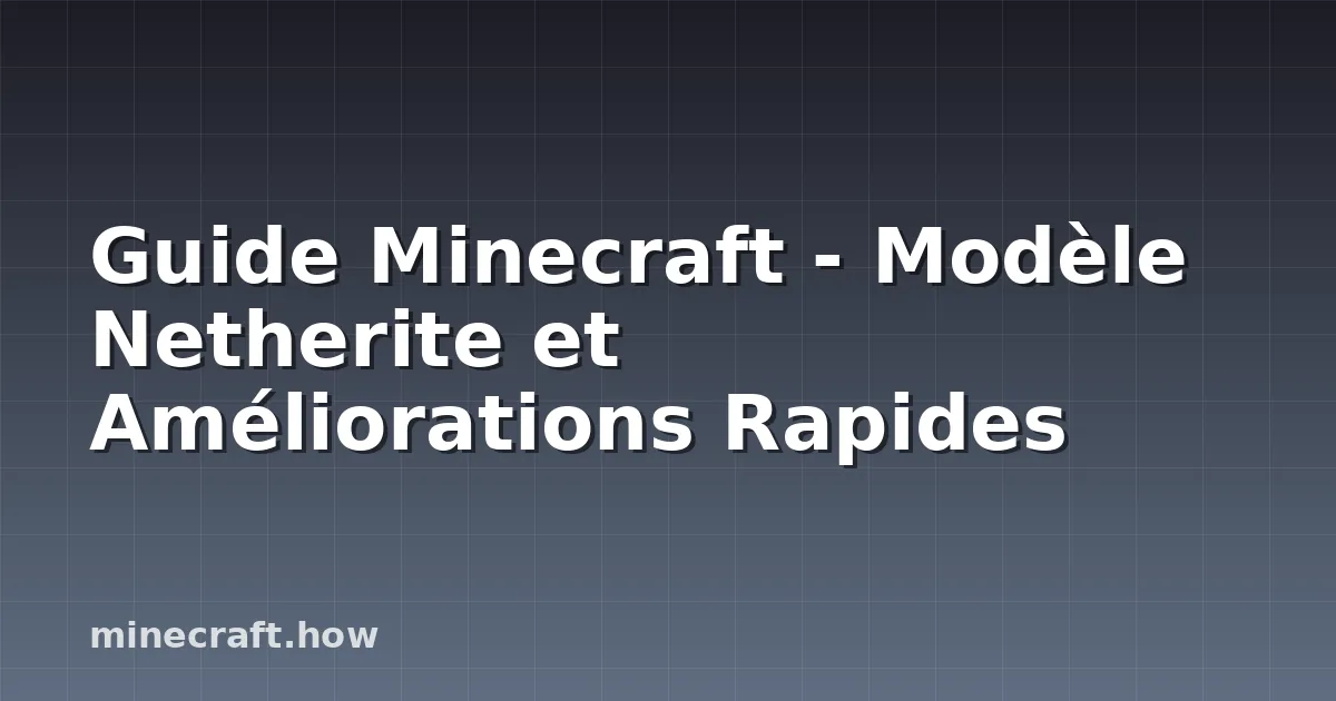 Guide Minecraft - Modèle Netherite et Améliorations Rapides