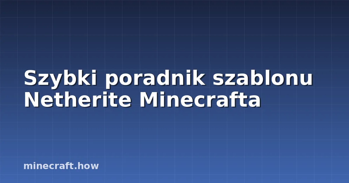 Szybki poradnik szablonu Netherite Minecrafta