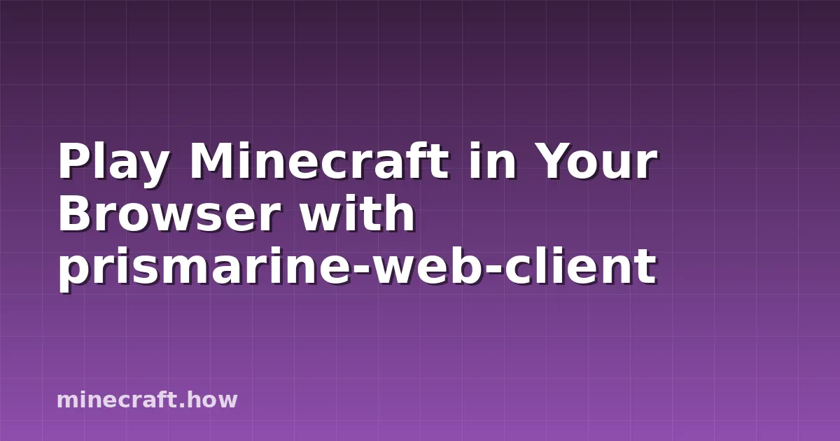 Play Minecraft in Your Browser with prismarine-web-client
