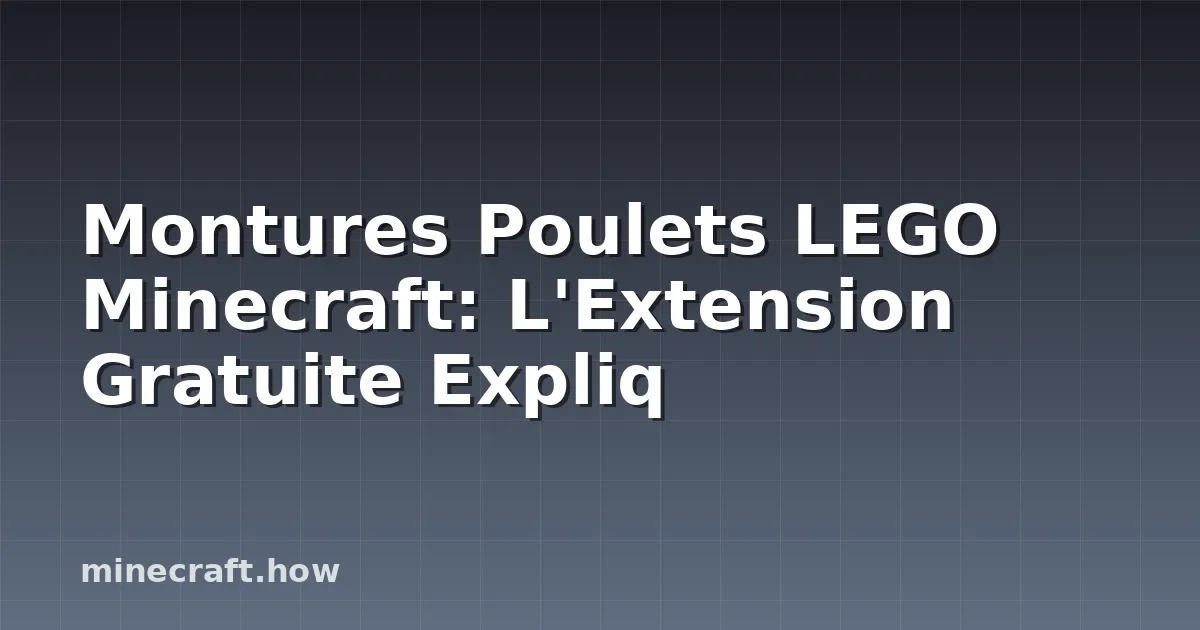 Montures Poulets LEGO Minecraft: L'Extension Gratuite Expliq