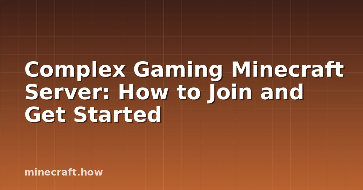 Complex Gaming Minecraft Server: How to Join and Get Started