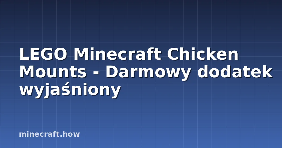 LEGO Minecraft Chicken Mounts - Darmowy dodatek wyjaśniony