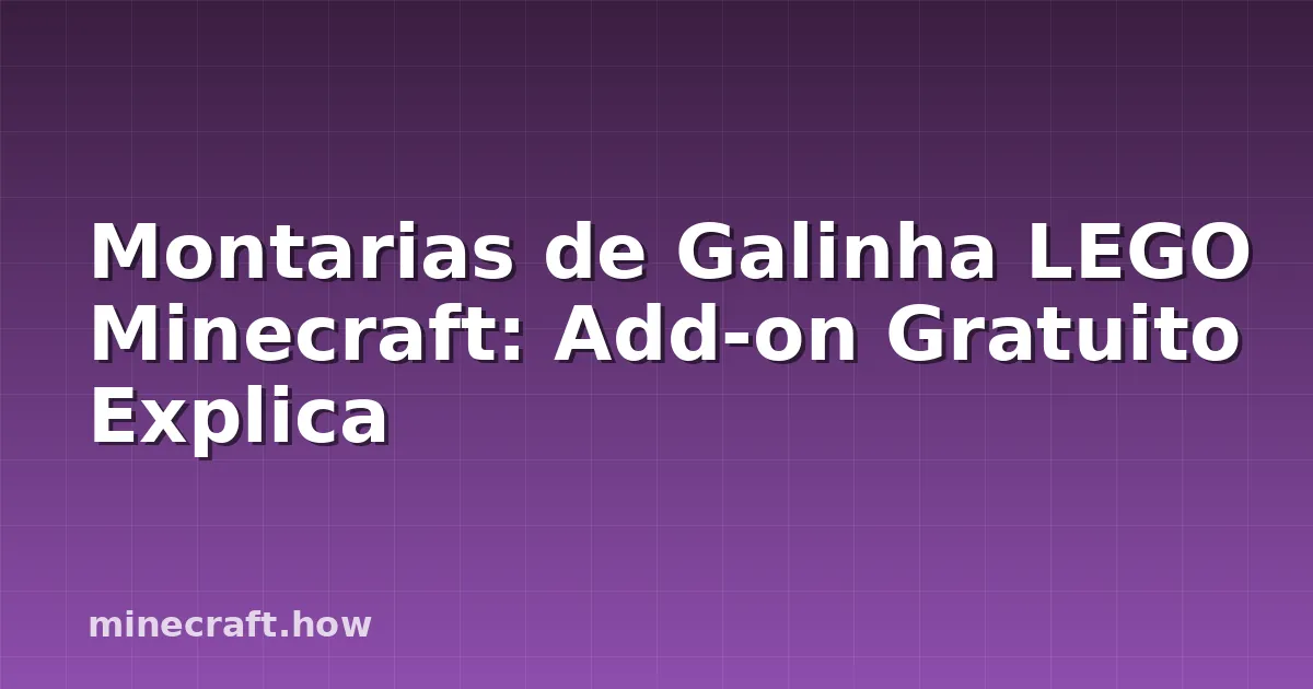 Montarias de Galinha LEGO Minecraft: Add-on Gratuito Explica
