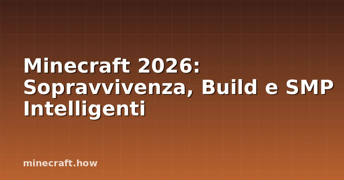 Minecraft 2026: Sopravvivenza, Build e SMP Intelligenti