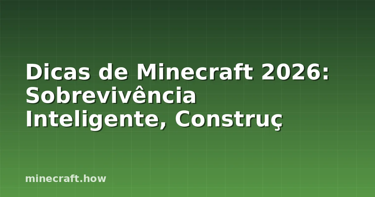 Dicas de Minecraft 2026: Sobrevivência Inteligente, Construç