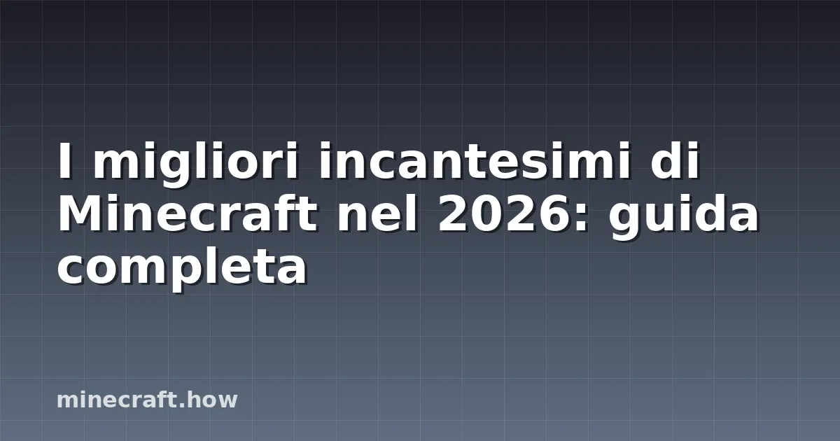 I migliori incantesimi di Minecraft nel 2026: guida completa