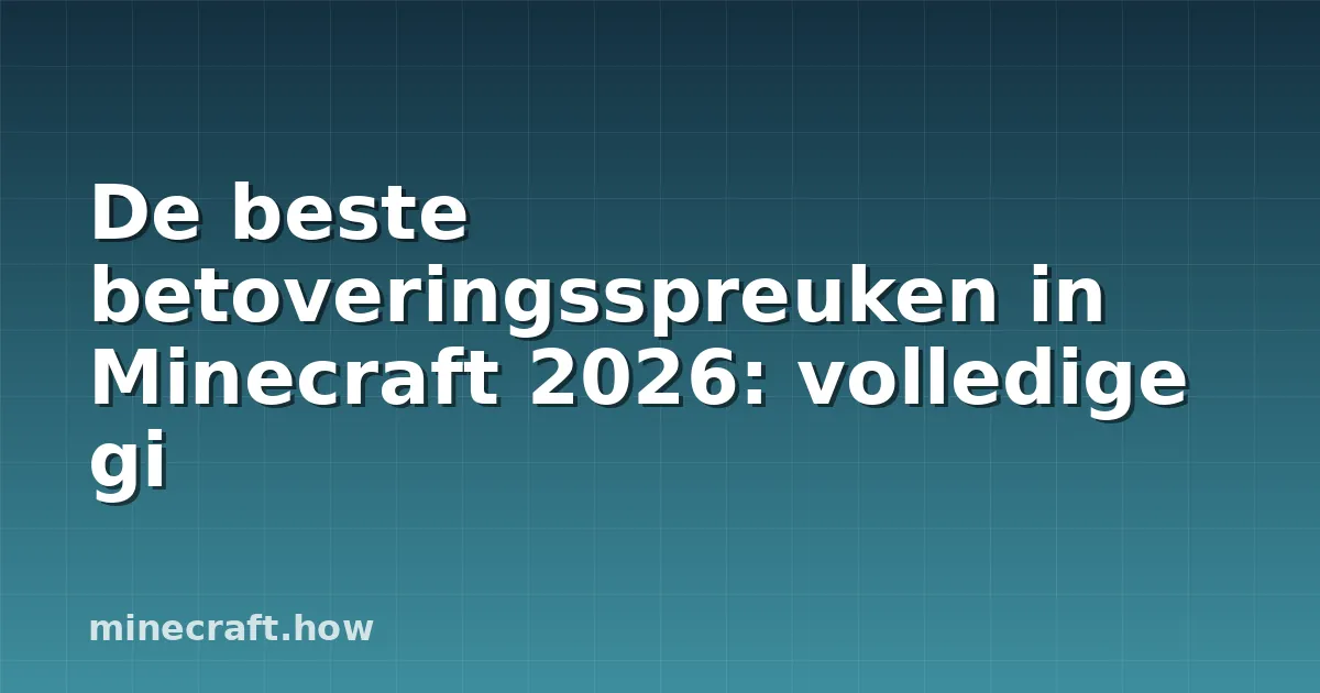 De beste betoveringsspreuken in Minecraft 2026: volledige gi