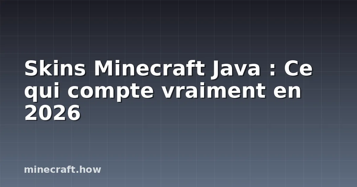 Skins Minecraft Java : Ce qui compte vraiment en 2026