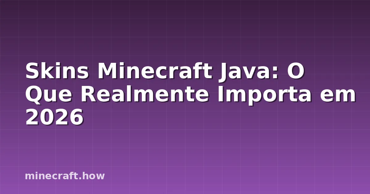 Skins Minecraft Java: O Que Realmente Importa em 2026