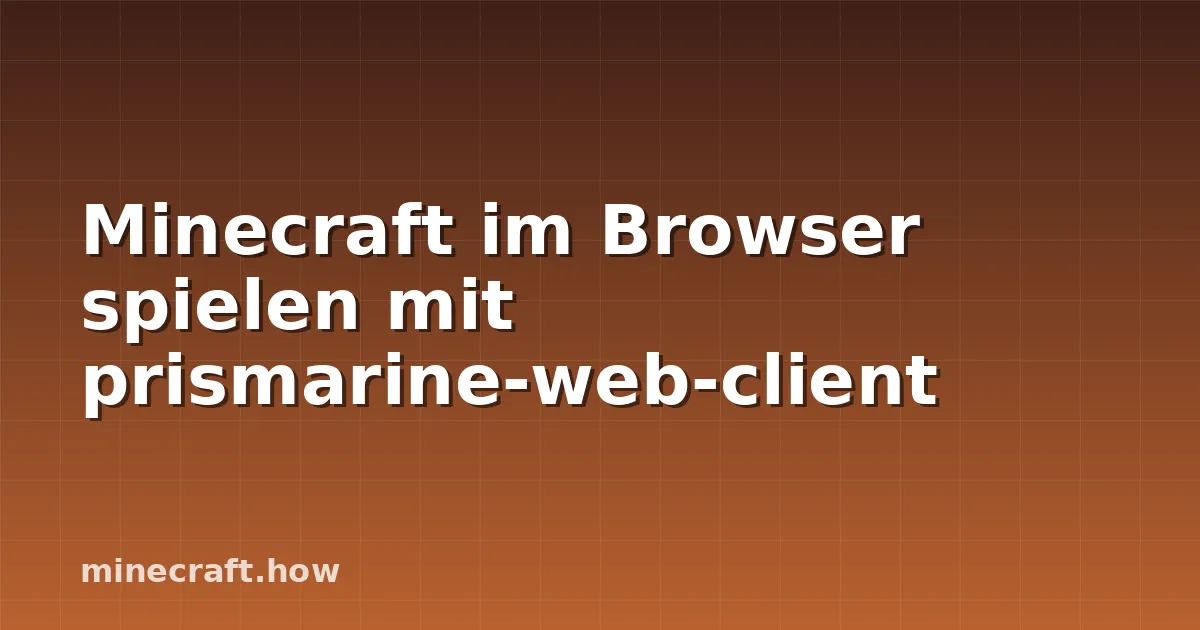 Minecraft im Browser spielen mit prismarine-web-client