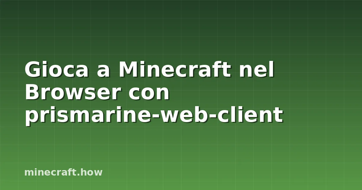 Gioca a Minecraft nel Browser con prismarine-web-client