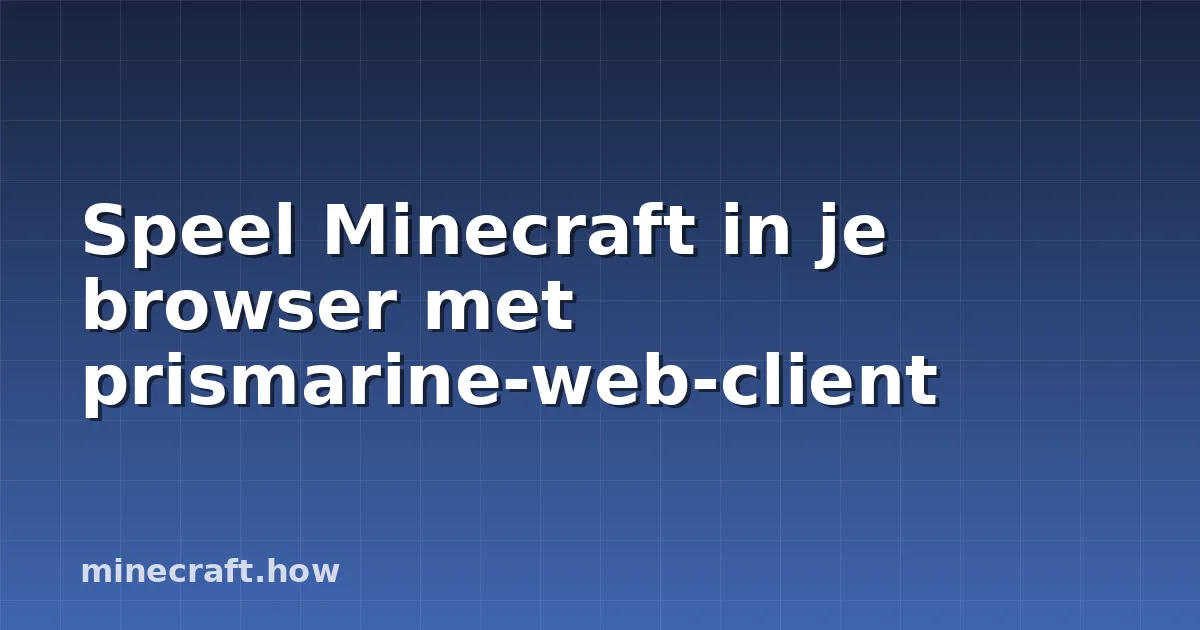 Speel Minecraft in je browser met prismarine-web-client
