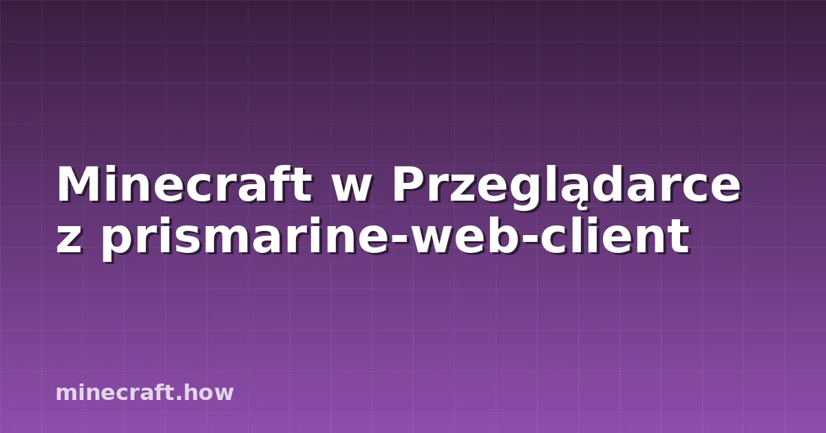 Minecraft w Przeglądarce z prismarine-web-client