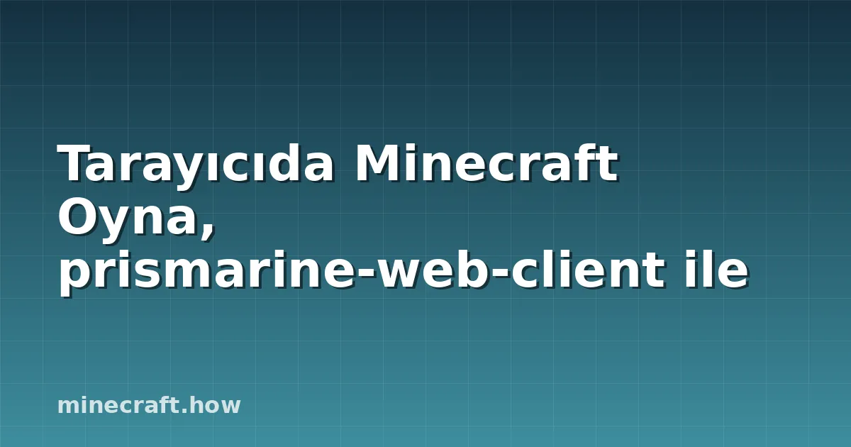 Tarayıcıda Minecraft Oyna, prismarine-web-client ile