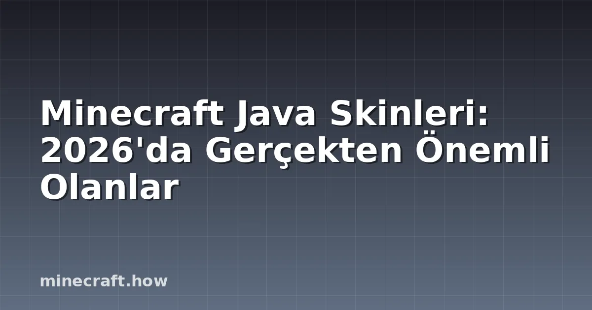 Minecraft Java Skinleri: 2026'da Gerçekten Önemli Olanlar