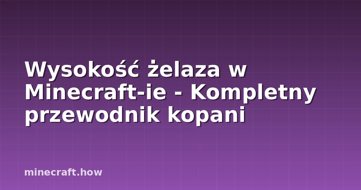 Wysokość żelaza w Minecraft-ie - Kompletny przewodnik kopani