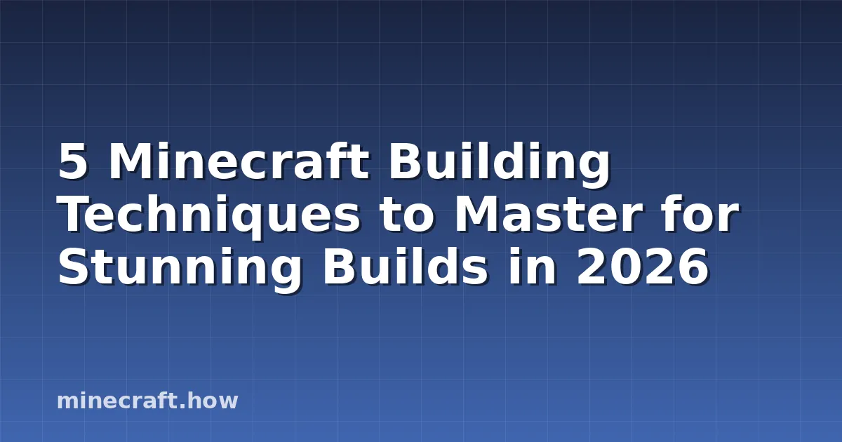 掌握5个Minecraft建筑技巧,打造2026年最炫目的建筑