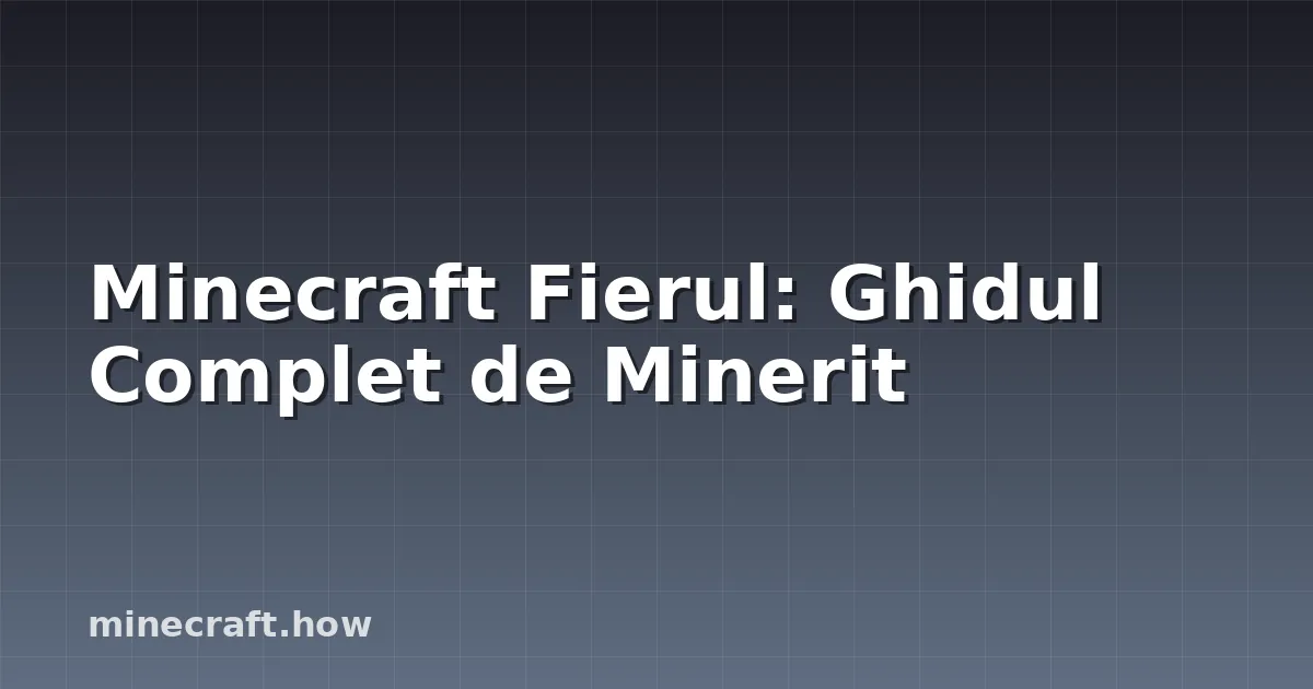 Minecraft Fierul: Ghidul Complet de Minerit