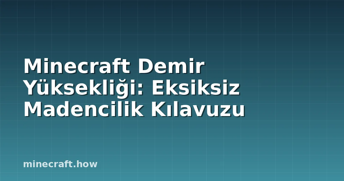 Minecraft Demir Yüksekliği: Eksiksiz Madencilik Kılavuzu