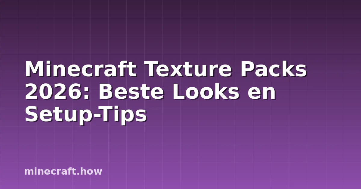 Minecraft Texture Packs 2026: Beste Looks en Setup-Tips