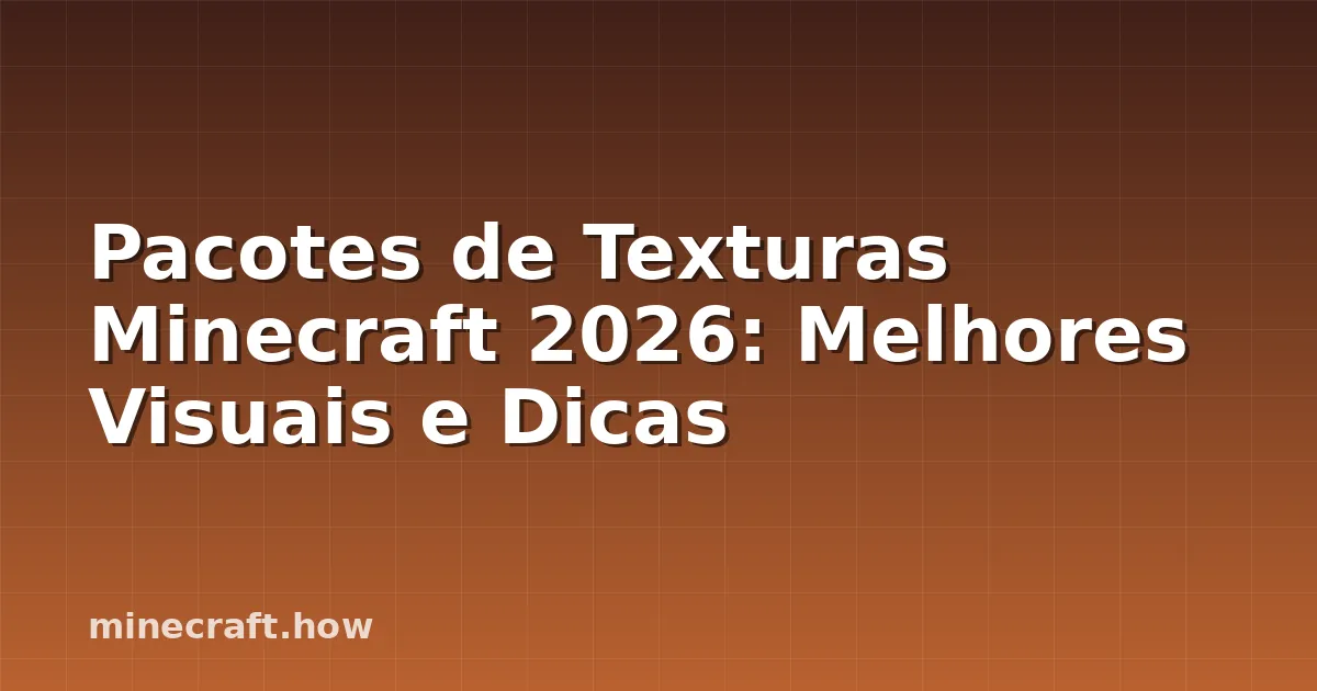 Pacotes de Texturas Minecraft 2026: Melhores Visuais e Dicas