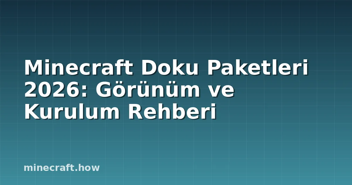 Minecraft Doku Paketleri 2026: Görünüm ve Kurulum Rehberi