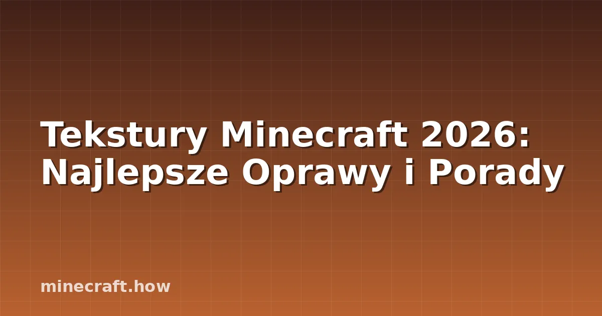 Tekstury Minecraft 2026: Najlepsze Oprawy i Porady