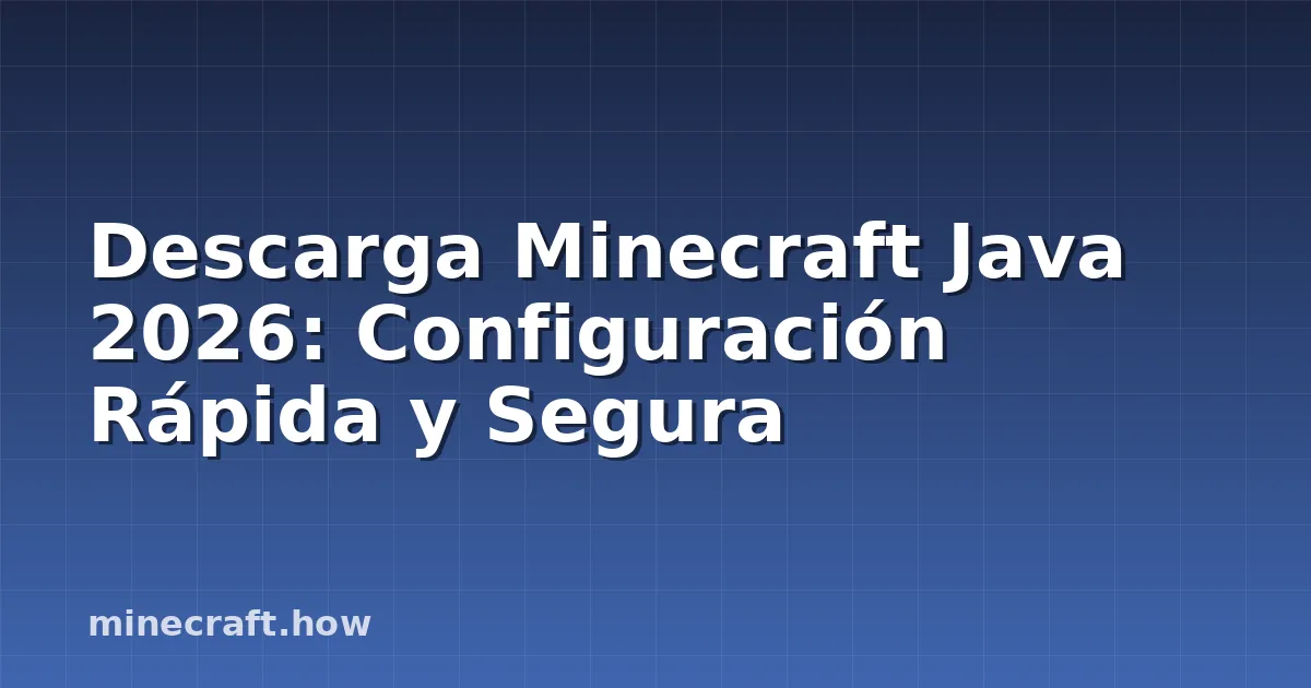 Descarga Minecraft Java 2026: Configuración Rápida y Segura