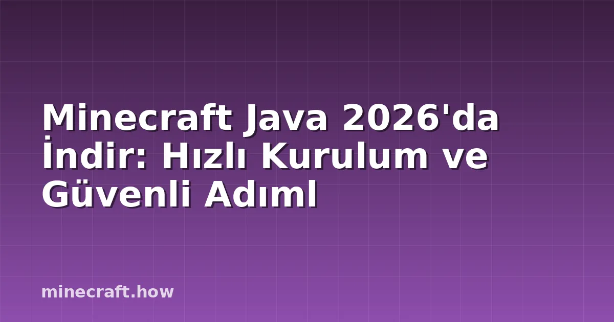 Minecraft Java 2026'da İndir: Hızlı Kurulum ve Güvenli Adıml