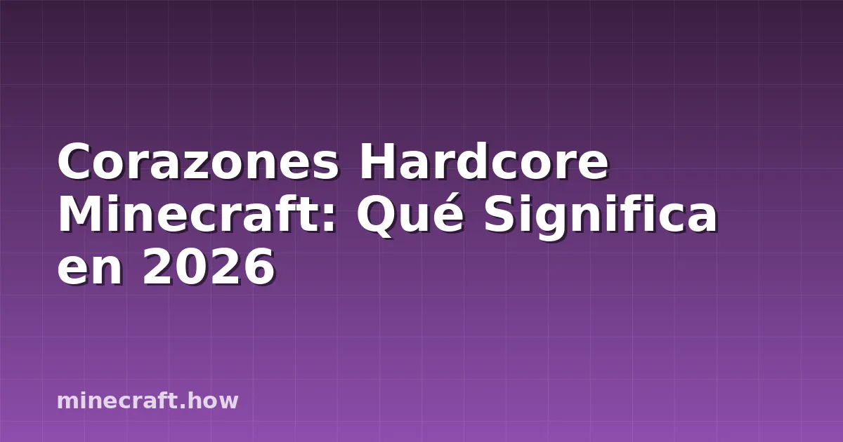 Corazones Hardcore Minecraft: Qué Significa en 2026