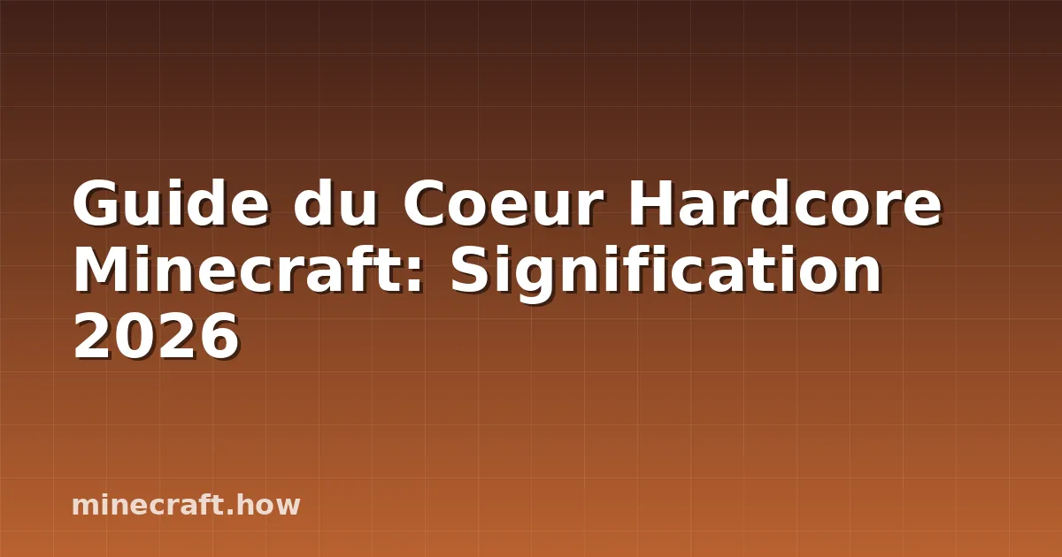 Guide du Coeur Hardcore Minecraft: Signification 2026