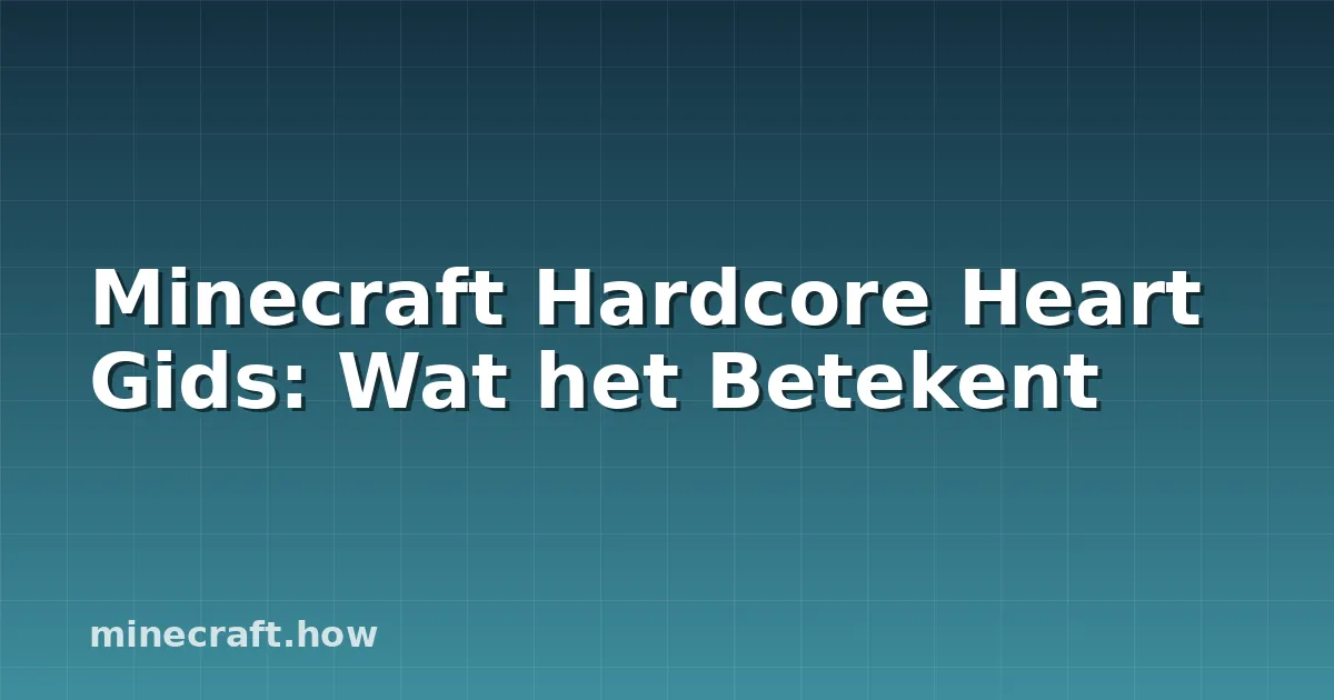 Minecraft Hardcore Heart Gids: Wat het Betekent