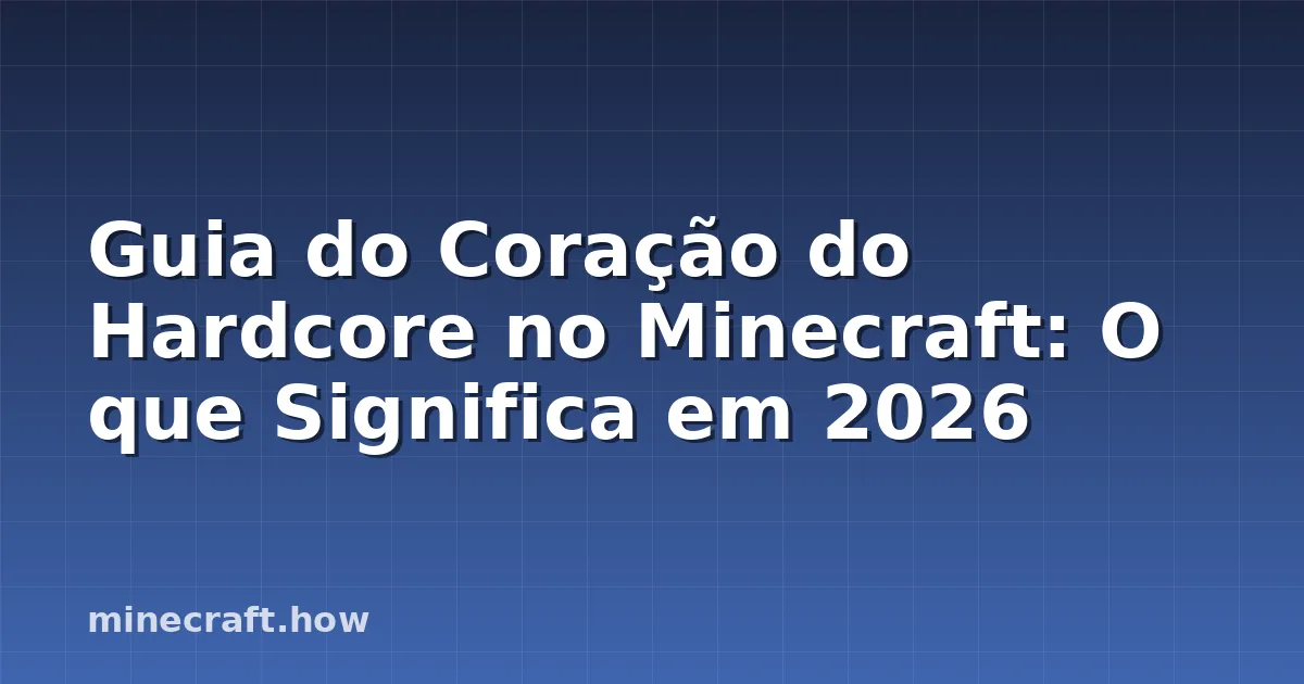 Guia do Coração do Hardcore no Minecraft: O que Significa em 2026