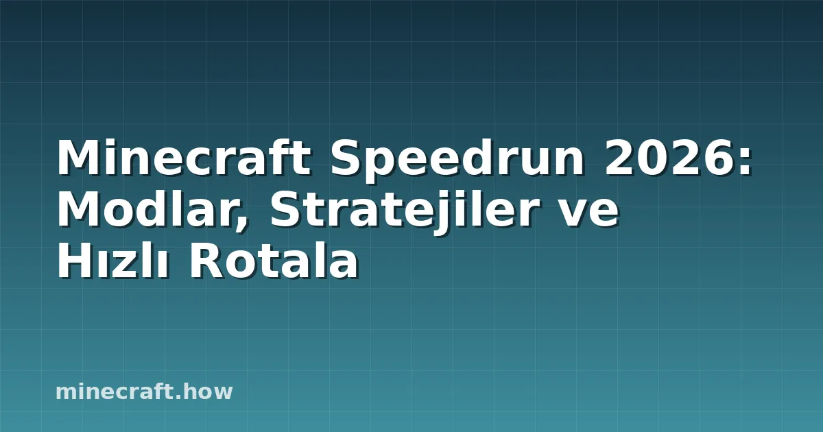 Minecraft Speedrun 2026: Modlar, Stratejiler ve Hızlı Rotala