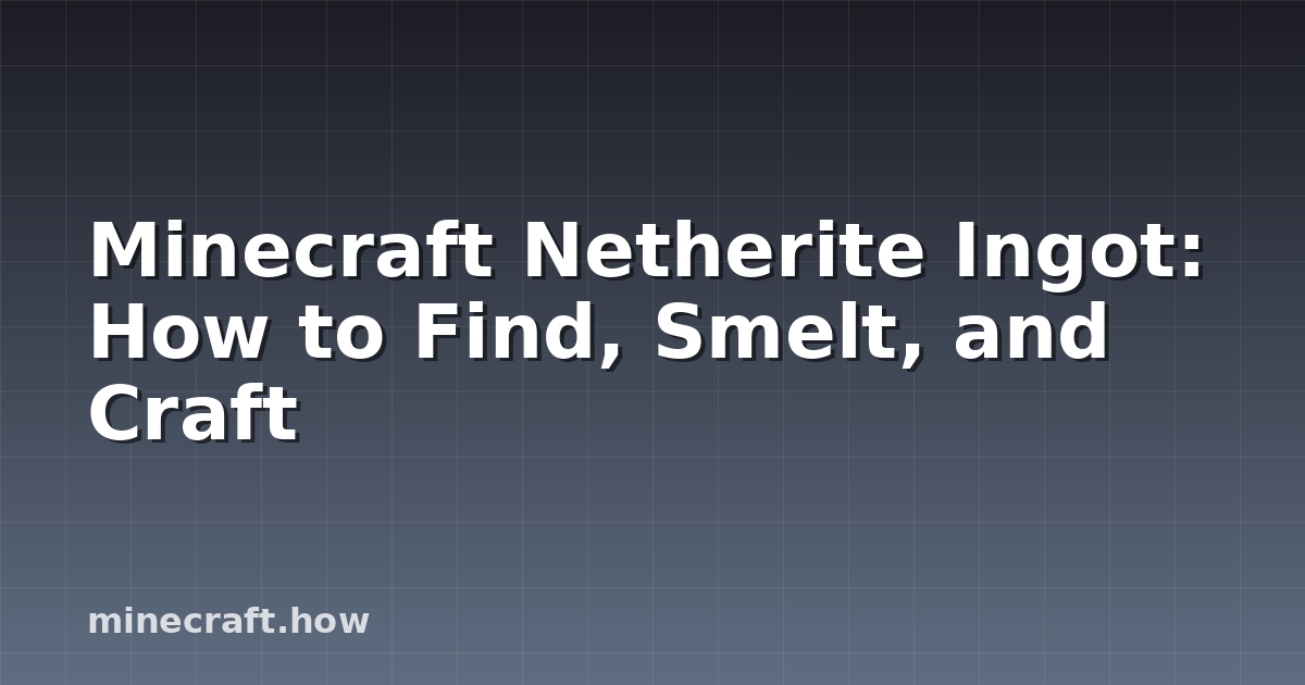 Minecraft Netherite Ingot: How to Find, Smelt, and Craft