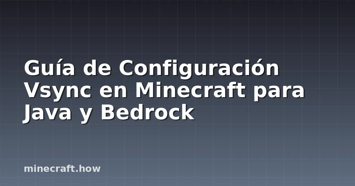 Guía de Configuración Vsync en Minecraft para Java y Bedrock