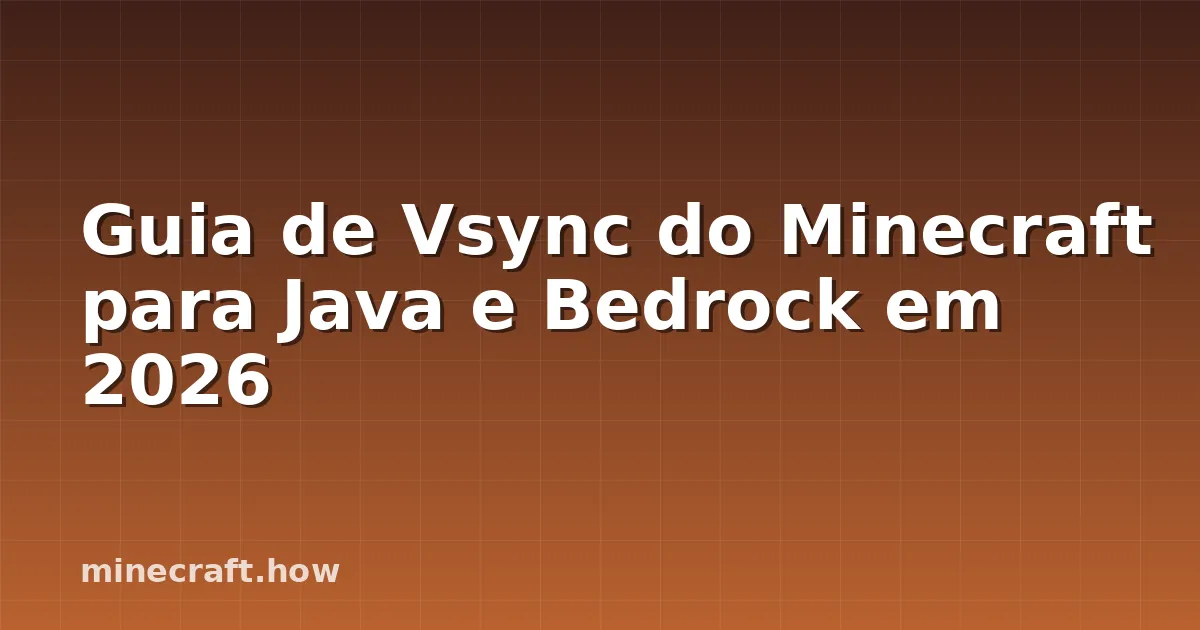 Guia de Vsync do Minecraft para Java e Bedrock em 2026